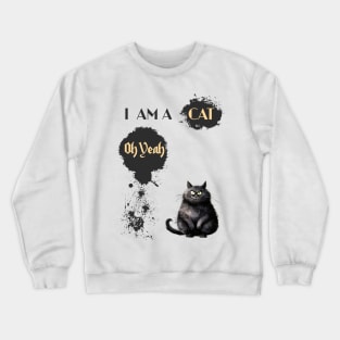 I AM A CAT Oh Yeah Crewneck Sweatshirt